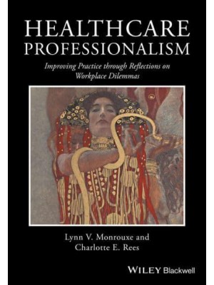 Healthcare Professionalism Improving Practice Through Reflections on Workplace Dilemmas