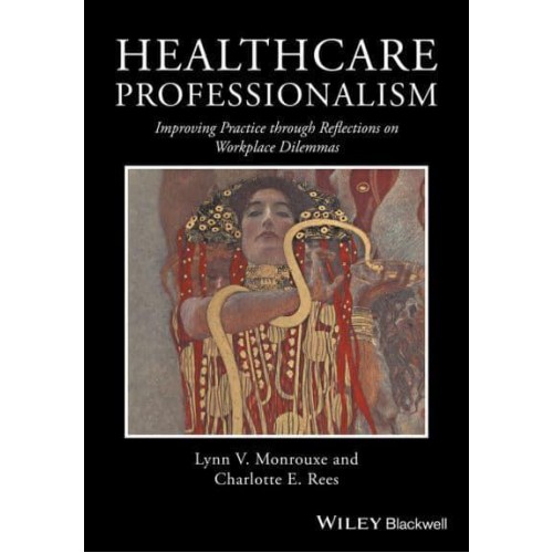 Healthcare Professionalism Improving Practice Through Reflections on Workplace Dilemmas