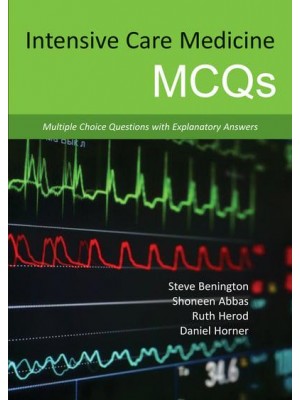 Intensive Care Medicine MCQs Multiple Choice Questions With Explanatory Answers