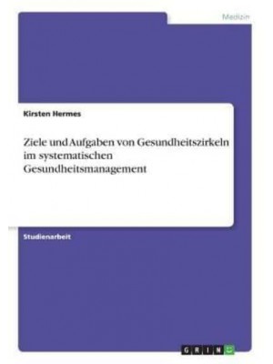 Ziele und Aufgaben von Gesundheitszirkeln im systematischen Gesundheitsmanagement