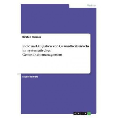 Ziele und Aufgaben von Gesundheitszirkeln im systematischen Gesundheitsmanagement