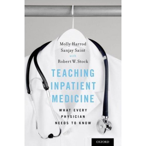 Teaching Inpatient Medicine What Every Physician Needs to Know