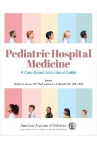 Pediatric Hospital Medicine. Volume 1 A Case-Based Educational Guide