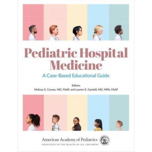 Pediatric Hospital Medicine. Volume 1 A Case-Based Educational Guide