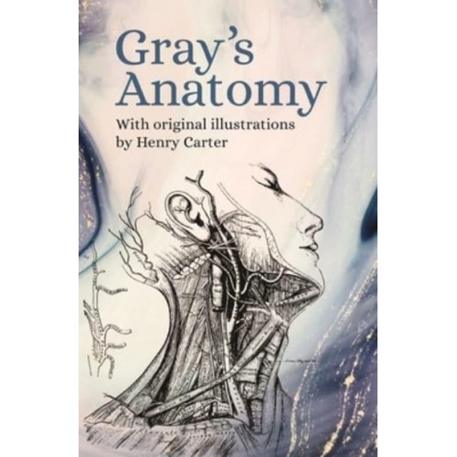 Gray's Anatomy With Original Illustrations by Henry Carter