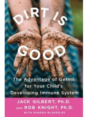 Dirt Is Good The Advantage of Germs for Your Child's Developing Immune System