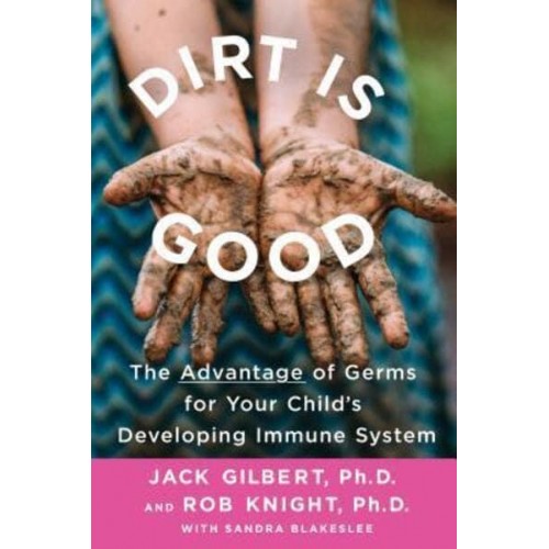 Dirt Is Good The Advantage of Germs for Your Child's Developing Immune System