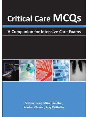 Critical Care MCQs A Companion for Intensive Care Exams