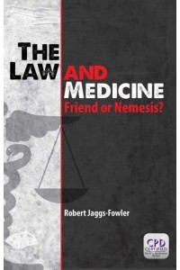 The Law and Medicine Friend or Nemesis?