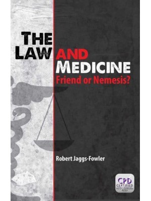 The Law and Medicine Friend or Nemesis?