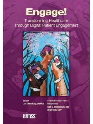 Engage! Transforming Healthcare Through Digital Patient Engagement - HIMSS Book Series