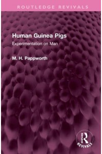 Human Guinea Pigs Experimentation on Man - Routledge Revivals