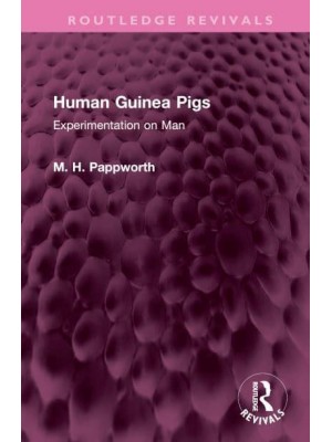 Human Guinea Pigs Experimentation on Man - Routledge Revivals