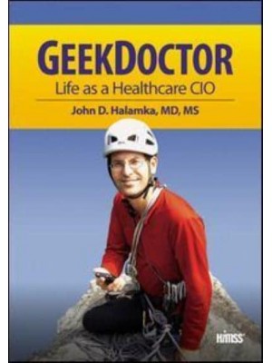 GeekDoctor Life as a Healthcare CIO - HIMSS Book Series