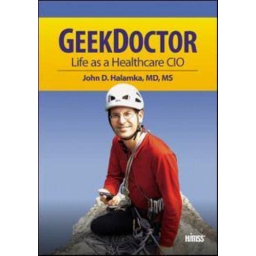 GeekDoctor Life as a Healthcare CIO - HIMSS Book Series