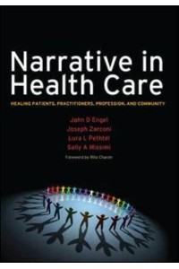 Narrative in Health Care Healing Patients, Practitioners, Profession, and Community