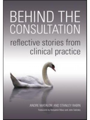 Behind the Consultation Reflective Stories from Clinical Practice