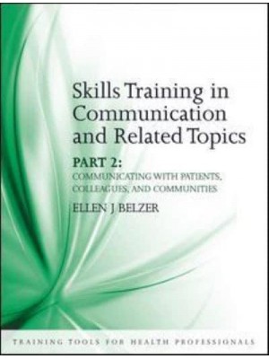 Skills Training in Communication and Related Topics Part 2 Communicating With Patients, Colleagues, and Communities