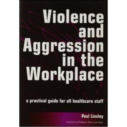 Violence and Aggression in the Workplace A Practical Guide for All Healthcare Staff