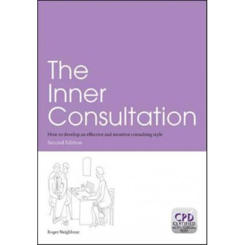 The Inner Consultation How to Develop an Effective and Intuitive Consulting Style