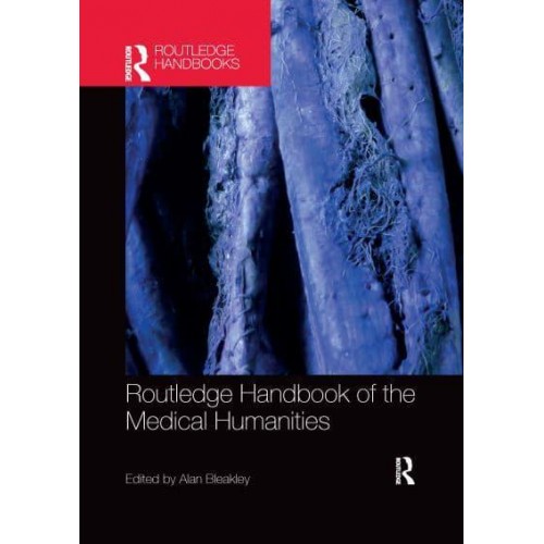 Routledge Handbook of the Medical Humanities - Routledge Handbooks