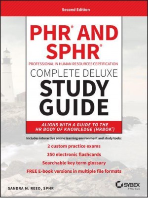 PHR and SPHR Complete Deluxe Study Guide Professional in Human Resources Certification 2018 Exams