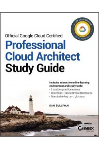 Official Google Cloud Certified Professional Cloud Architect Study Guide