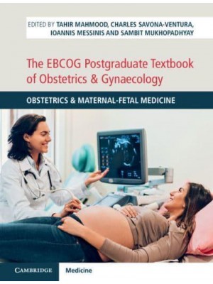 The EBCOG Postgraduate Textbook of Obstetrics & Gynaecology. Volume 1 Obstetrics & Maternal-Fetal Medicine