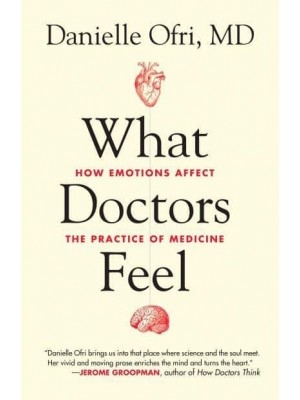 What Doctors Feel How Emotions Affect the Practice of Medicine