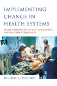 Implementing Change in Health Systems Market Reforms in the United Kingdom, Sweden and the Netherlands