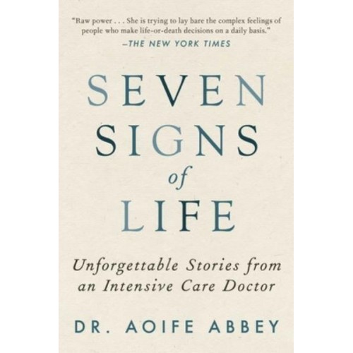 Seven Signs of Life Unforgettable Stories from an Intensive Care Doctor