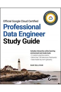 Official Google Cloud Certified Professional Data Engineer Study Guide