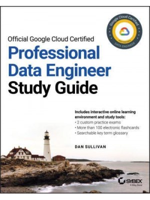 Official Google Cloud Certified Professional Data Engineer Study Guide