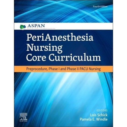 Perianesthesia Nursing Core Curriculum Preprocedure, Phase I and Phase II, PACU Nursing