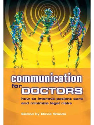 Communication for Doctors How to Improve Patient Care and Minimize Legal Risk
