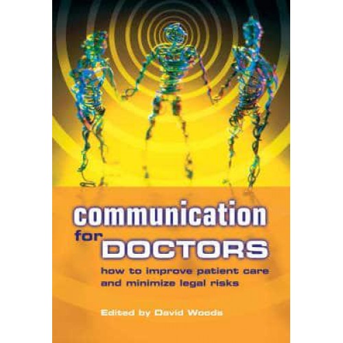 Communication for Doctors How to Improve Patient Care and Minimize Legal Risk