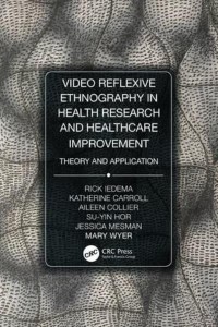 Video-Reflexive Ethnography in Health Research and Healthcare Improvement Theory and Application
