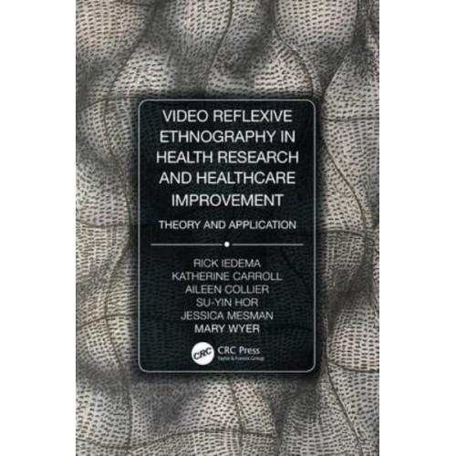 Video-Reflexive Ethnography in Health Research and Healthcare Improvement Theory and Application
