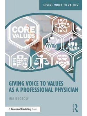 Giving Voice to Values as a Professional Physician An Introduction to Medical Ethics - Giving Voice to Values