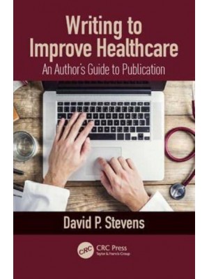 Writing to Improve Healthcare An Author's Guide to Scholarly Publication
