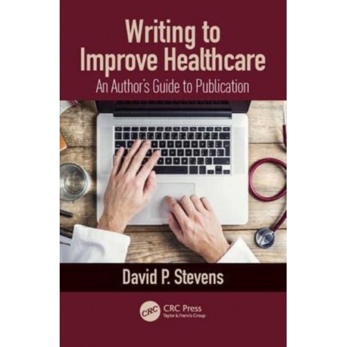 Writing to Improve Healthcare An Author's Guide to Scholarly Publication