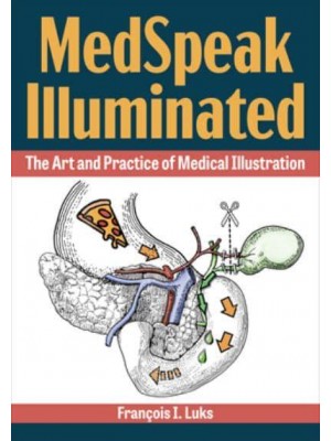 MedSpeak Illuminated The Art and Practice of Medical Illustration