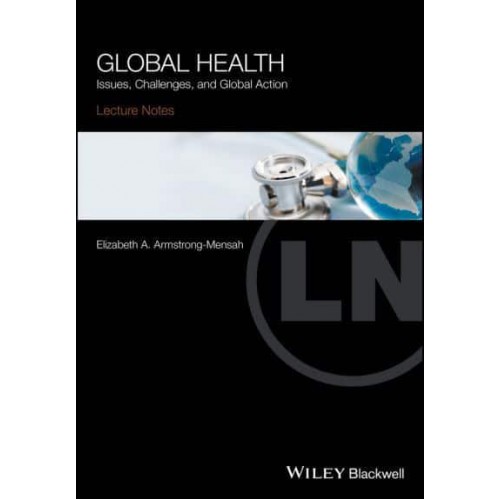 Global Health Issues, Challenges and Global Action - Lecture Notes