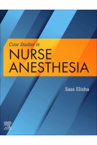 Case Studies in Nurse Anesthesia / Sass Elisha, EdD, CRNA, FAAN