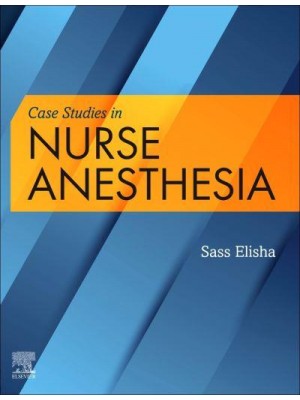 Case Studies in Nurse Anesthesia / Sass Elisha, EdD, CRNA, FAAN