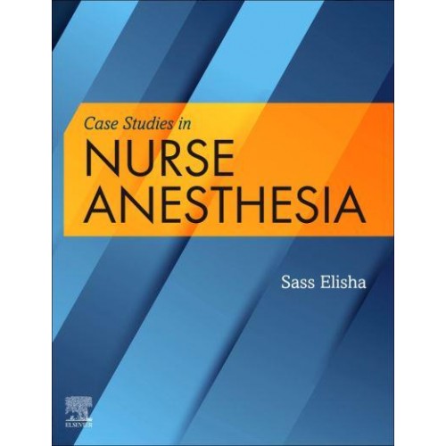 Case Studies in Nurse Anesthesia / Sass Elisha, EdD, CRNA, FAAN