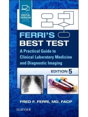 Ferri's Best Test A Practical Guide to Clinical Laboratory Medicine and Diagnostic Imaging - Ferri's Medical Solutions