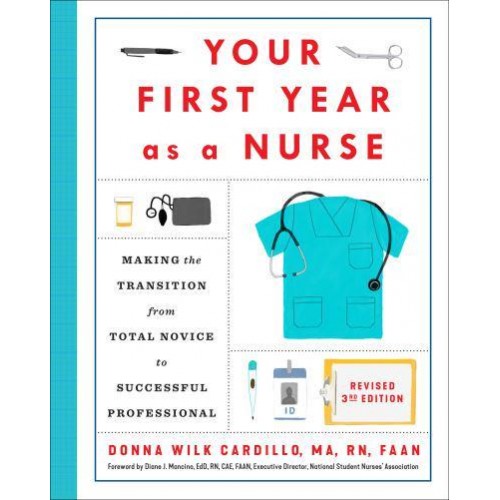 Your First Year as a Nurse Making the Transition from Total Novice to Successful Professional - Your First Year Series