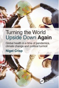 Turning the World Upside Down Again Global Health in a Time of Pandemics, Climate Change and Political Turmoil