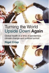 Turning the World Upside Down Again Global Health in a Time of Pandemics, Climate Change and Political Turmoil